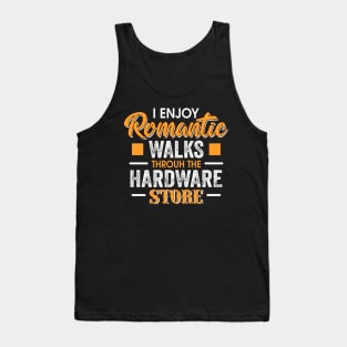 I enjoy Romantic walks through the hardware store Tank Top